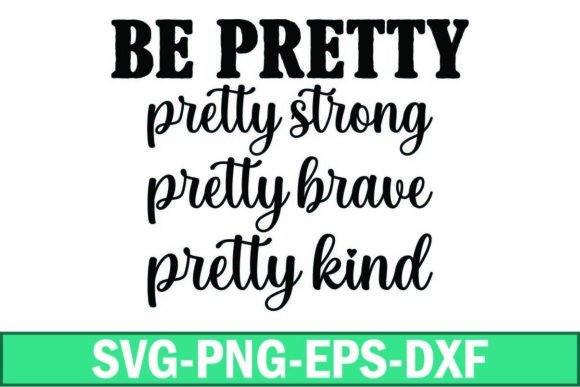 Be Pretty Pretty Strong Pretty Brave: A Graphic Design Asset for Crafts and Creative Projects