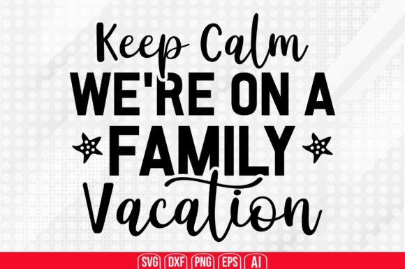 Keep Calm We’re on a Family Vacation SVG for Crafts & Graphics