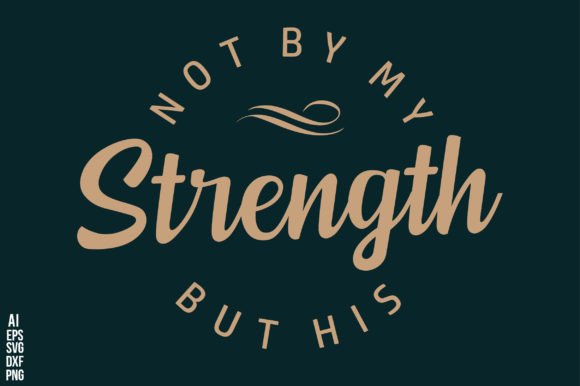 Not by My Strength but His: A Graphic Design Asset for Crafts & Commercial Projects